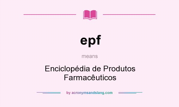 What does epf mean? It stands for Enciclopédia de Produtos Farmacêuticos