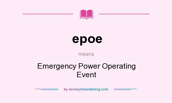 What does epoe mean? It stands for Emergency Power Operating Event