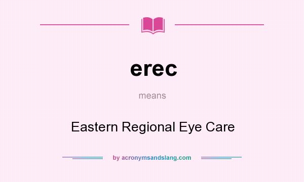 What does erec mean? It stands for Eastern Regional Eye Care