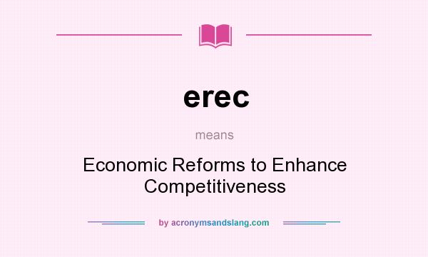 What does erec mean? It stands for Economic Reforms to Enhance Competitiveness