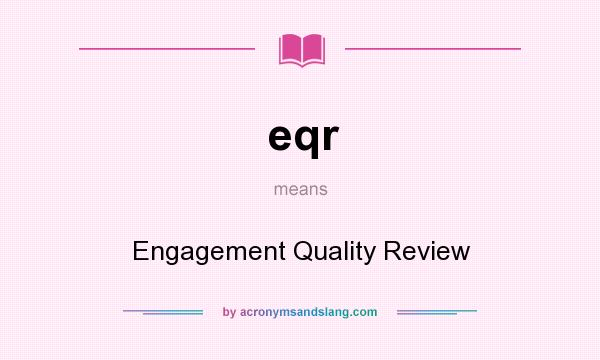 What does eqr mean? It stands for Engagement Quality Review