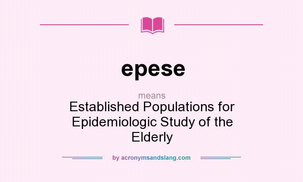 What does epese mean? It stands for Established Populations for Epidemiologic Study of the Elderly