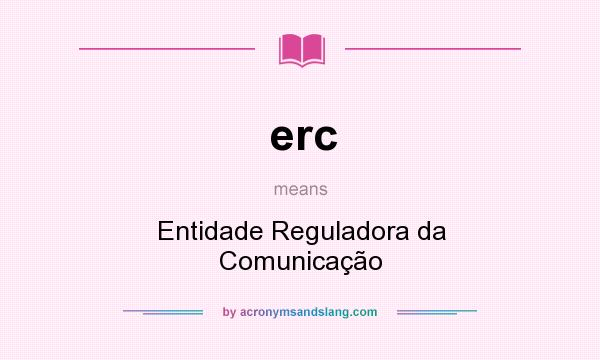 What does erc mean? It stands for Entidade Reguladora da Comunicação