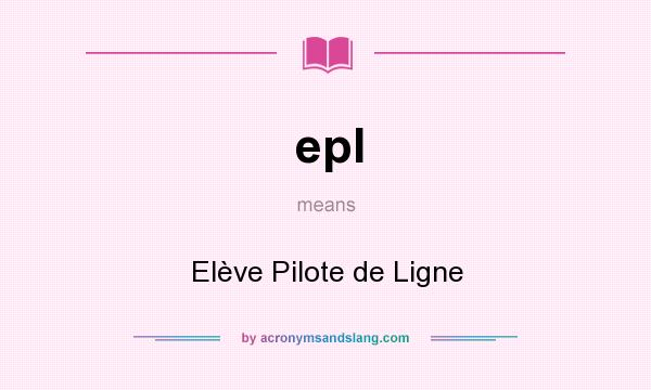 What does epl mean? It stands for Elève Pilote de Ligne