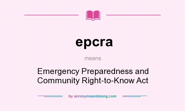 What does epcra mean? It stands for Emergency Preparedness and Community Right-to-Know Act