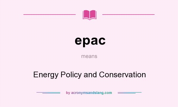 What does epac mean? It stands for Energy Policy and Conservation