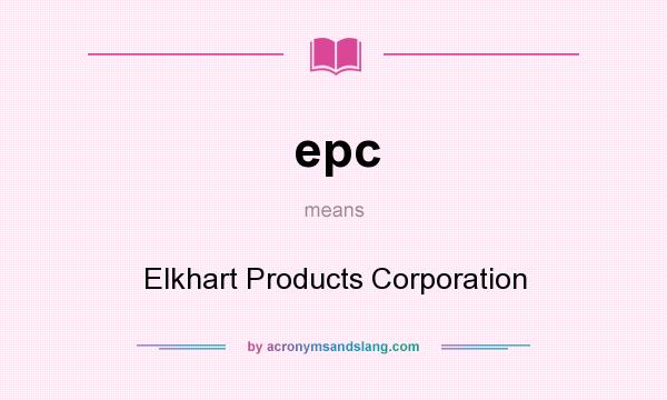 What does epc mean? It stands for Elkhart Products Corporation