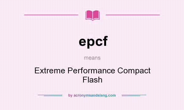 What does epcf mean? It stands for Extreme Performance Compact Flash