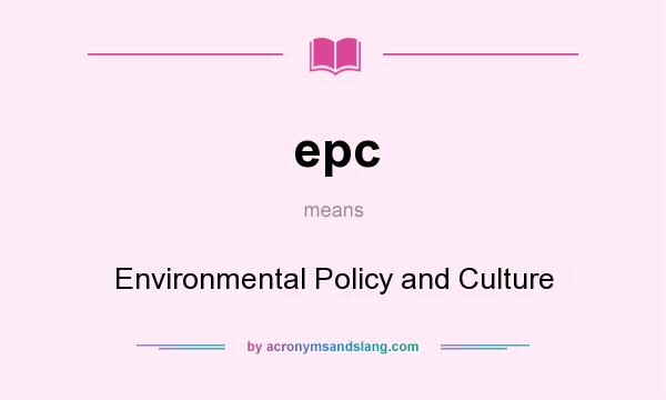 What does epc mean? It stands for Environmental Policy and Culture