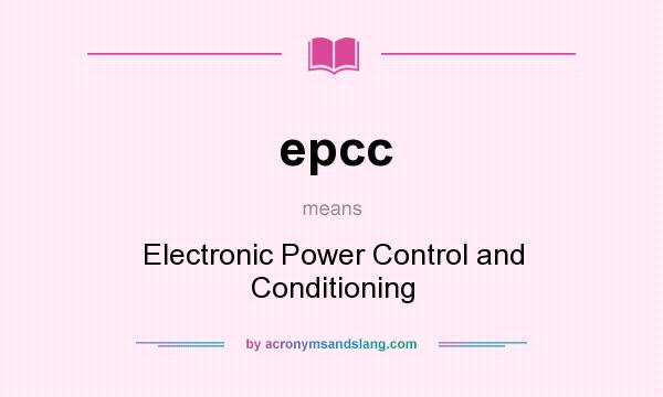 What does epcc mean? It stands for Electronic Power Control and Conditioning