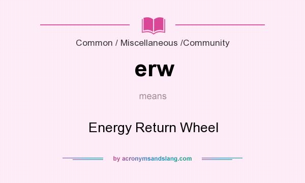 What does erw mean? It stands for Energy Return Wheel