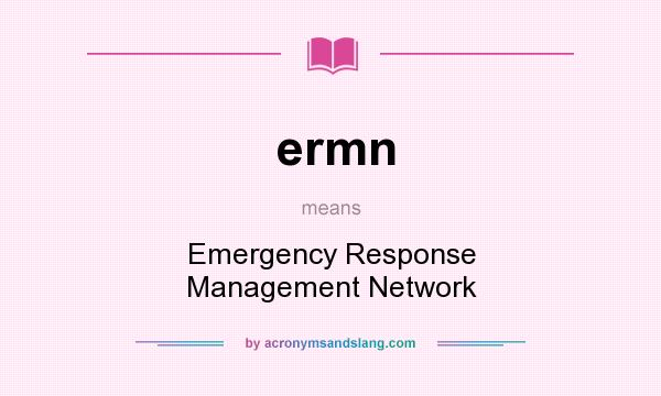 What does ermn mean? It stands for Emergency Response Management Network