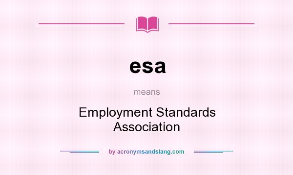 What does esa mean? It stands for Employment Standards Association