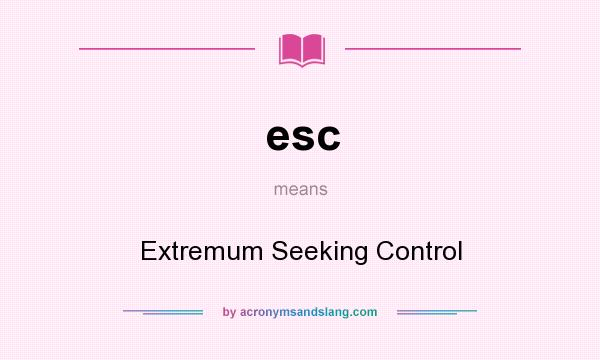 What does esc mean? It stands for Extremum Seeking Control