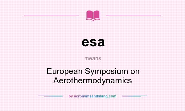What does esa mean? It stands for European Symposium on Aerothermodynamics