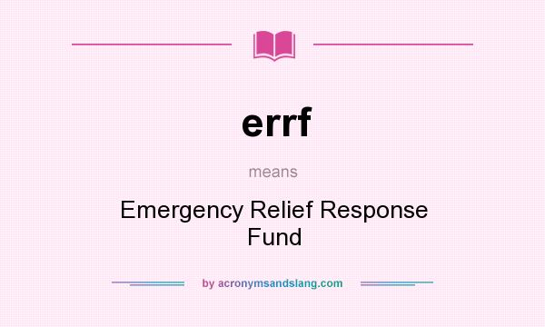 What does errf mean? It stands for Emergency Relief Response Fund