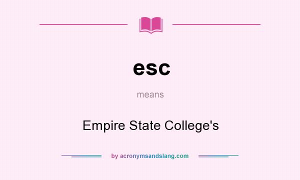 What does esc mean? It stands for Empire State College`s