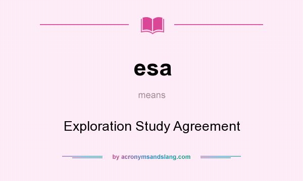 What does esa mean? It stands for Exploration Study Agreement