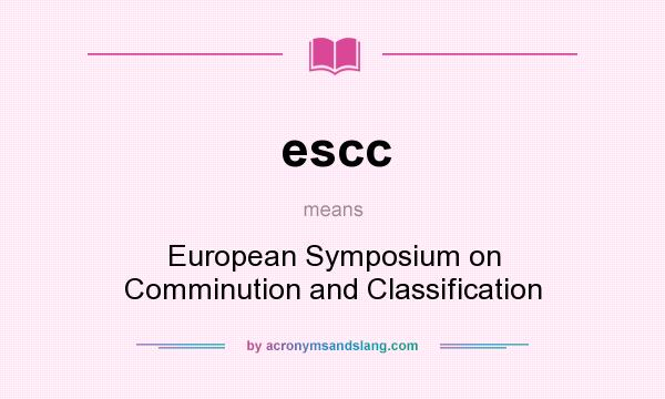 What does escc mean? It stands for European Symposium on Comminution and Classification