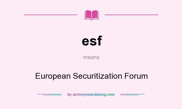 What does esf mean? It stands for European Securitization Forum