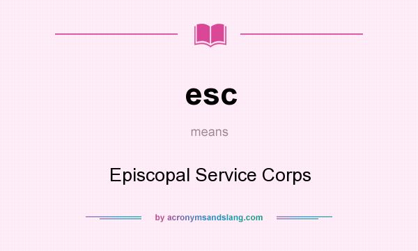 What does esc mean? It stands for Episcopal Service Corps
