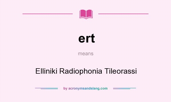 What does ert mean? It stands for Elliniki Radiophonia Tileorassi