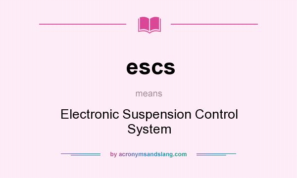 What does escs mean? It stands for Electronic Suspension Control System