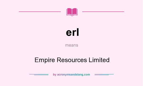 What does erl mean? It stands for Empire Resources Limited