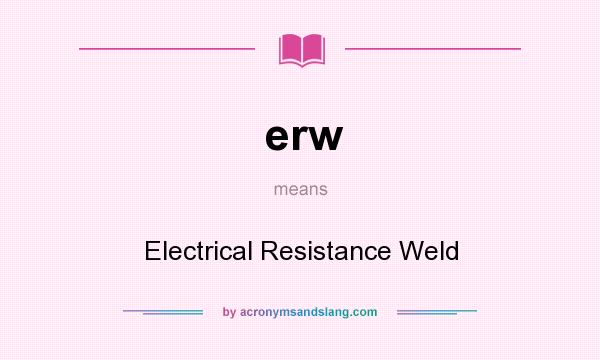 What does erw mean? It stands for Electrical Resistance Weld
