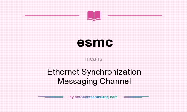 What does esmc mean? It stands for Ethernet Synchronization Messaging Channel