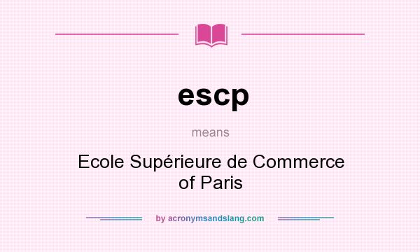 What does escp mean? It stands for Ecole Supérieure de Commerce of Paris