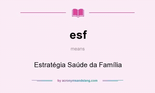 What does esf mean? It stands for Estratégia Saúde da Família