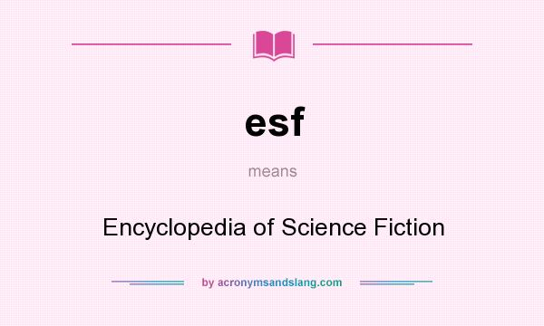 What does esf mean? It stands for Encyclopedia of Science Fiction