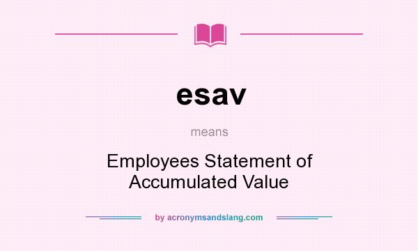 What does esav mean? It stands for Employees Statement of Accumulated Value
