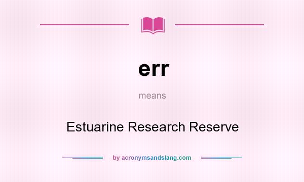 What does err mean? It stands for Estuarine Research Reserve