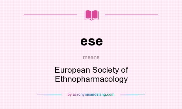 What does ese mean? It stands for European Society of Ethnopharmacology