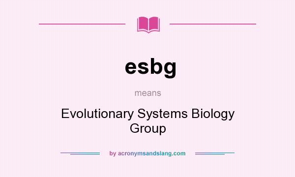 What does esbg mean? It stands for Evolutionary Systems Biology Group