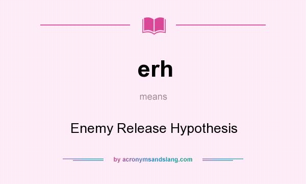 What does erh mean? It stands for Enemy Release Hypothesis