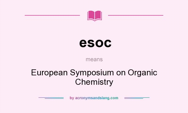 What does esoc mean? It stands for European Symposium on Organic Chemistry
