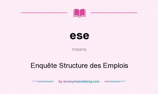What does ese mean? It stands for Enquête Structure des Emplois