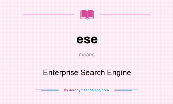 What does ese mean? It stands for Enterprise Search Engine