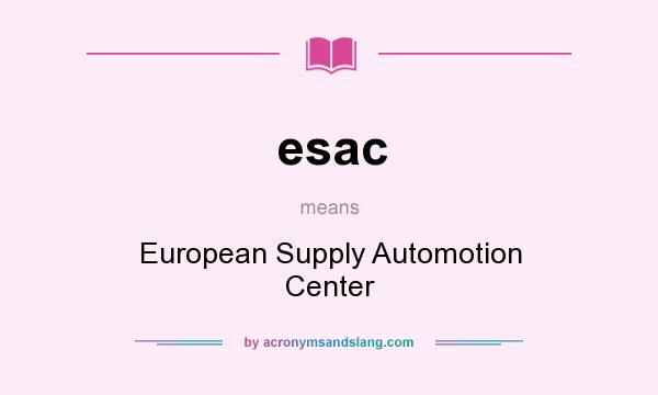 What does esac mean? It stands for European Supply Automotion Center