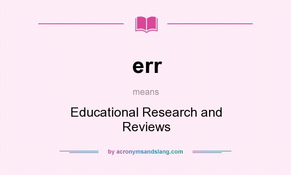 What does err mean? It stands for Educational Research and Reviews