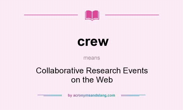 What does crew mean? It stands for Collaborative Research Events on the Web