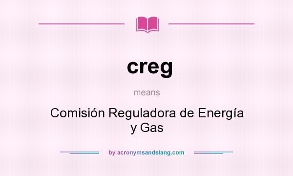 What does creg mean? It stands for Comisión Reguladora de Energía y Gas