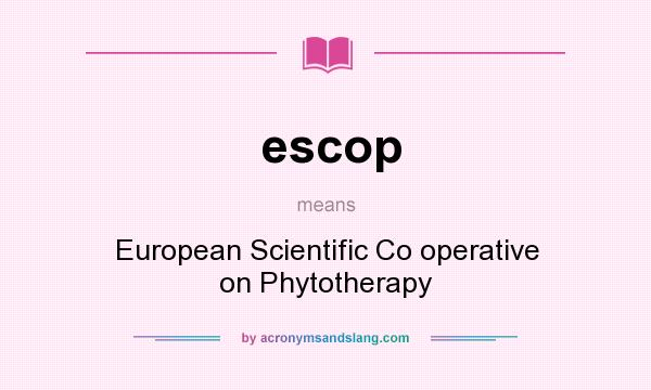 What does escop mean? It stands for European Scientific Co operative on Phytotherapy