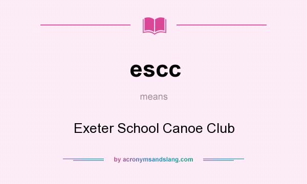 What does escc mean? It stands for Exeter School Canoe Club
