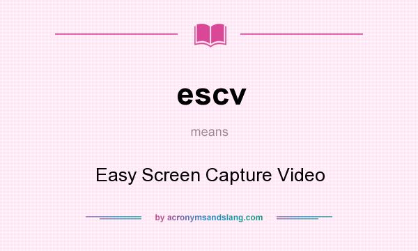 What does escv mean? It stands for Easy Screen Capture Video