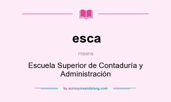 What does esca mean? It stands for Escuela Superior de Contaduría y Administración