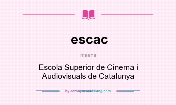 What does escac mean? It stands for Escola Superior de Cinema i Audiovisuals de Catalunya